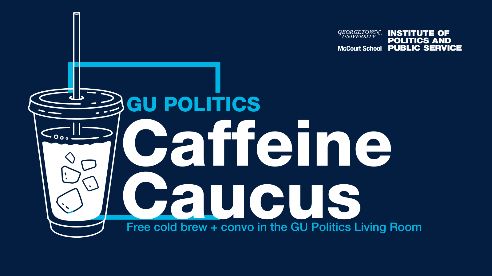 ​GU Politics Caffeine Caucus - Free cold brew + convo in the GU Politics Living Room